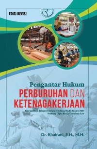 Pengantar hukum perburuhan dan ketenagakerjaan : disesuaikan dengan undang-undang No. 11 Tahun 2021 tentang cipta kerja / omnibus law