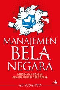 Manajemen bela negara: pendekatan modern menjadi bangsa yang besar