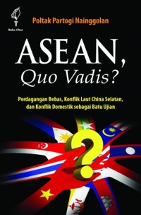 Image of Asean, quo vadis? perdagangan bebas, konflik laut china selatan, dan konflik domestik sebagai batu ujian