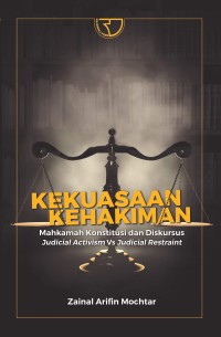 Kekuasaan kehakiman : mahkamah konstitusi dan diskursus judicial activism VS judicial restraint