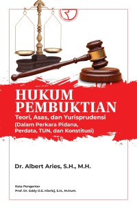 Hukum pembuktian : teori, asas, dan yurisprudensi dalam perkara pidana, perdata, TUN, dan konstitusi