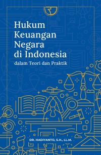 Hukum keuangan negara di Indonesia : dalam teori dan praktek