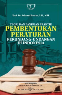 Teori dan panduan praktik pembentukan peraturan perundang-undangan di indonesia