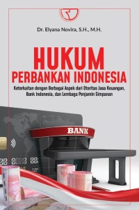 Image of Hukum perbankan Indonesia : keterkaitan dengan berbagai aspek dari otoritas jasa keuangan, bank Indonesia, dan lembaga penjamin simpanan