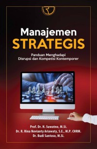 Manajemen strategis : panduan menghadapi disrupsi dan kompetisi kontemporer