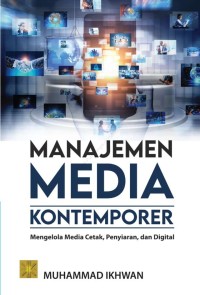 Manajemen media kontemporer : mengelola media cetak, penyiaran, dan digital