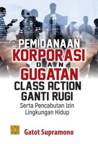 Pemidanaan korporasi dan gugatan class action ganti rugi serta pencabutan izin lingkungan hidup