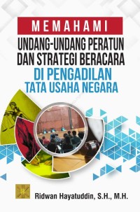 Memahami undang-undang PERATUN dan strategi beracara di Pengadilan Tata Usaha Negara