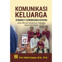 Komunikasi keluarga = family communication : jalan menuju ketahanan keluarga dalam era digital