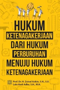 Hukum ketenagakerjaan : dari hukum perburuhan menuju hukum ketenagakerjaan