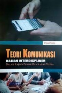 Teori komunikasi : kajian interdisipliner dalam kajian publik dan kajian media