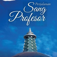 Perjalanan sang profesor : novel biografi