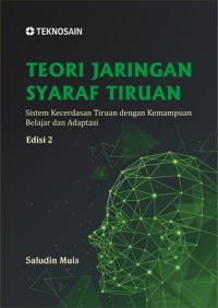 Teori jaringan syaraf tiruan : sistem kecerdasan tiruan dengan kemampuan belajar dan adaptasi