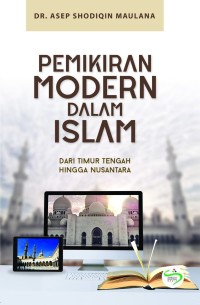 Pemikiran modern dalam islam : dari Timur Tengah hingga Nusantara