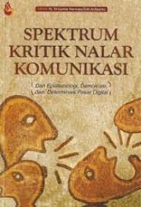 Spektrum kritik nalar komunikasi : dari epistemologi, demokrasi, dan determinasi pasar digital