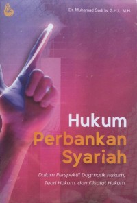 Hukum perbankan syariah : dalam perspektif dogmatik hukum, teori hukum, dan filsafat hukum