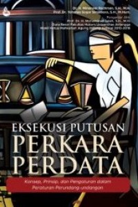 Eksekusi putusan perkara perdata : konsep, prinsip, dan pengaturan dalam peraturan perundang-undangan