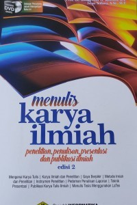 Menulis karya ilmiah : penelitian, penulisan, presentasi, dan publikasi ilmiah