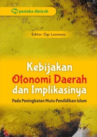 Kebijakan otonomi daerah dan implikasinya : pada peningkatan mutu pendidikan islam