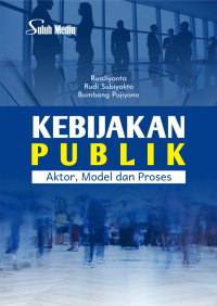 Kebijakan publik : aktor, model dan proses