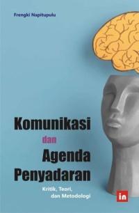 Komunikasi dan agenda penyadaran : kritik, teori, dan metodologi