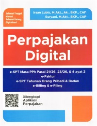 Perpajakan digital : panduan lengkap praktik e-SPT, e-Faktur, e-Billing, dan e-Filling