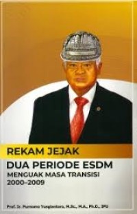 Rekam jejak dua periode ESDM : menguak masa transisi 2000 - 2009 edisi kedua