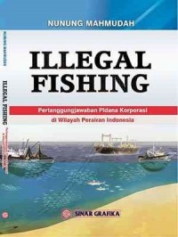 Illegal fishing : pertanggungjawaban pidana korporasi di wilayah perairan Indonesia