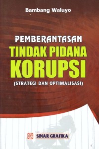 Pemberantasan tindakan pidana korupsi :strategi dan optimalisasi