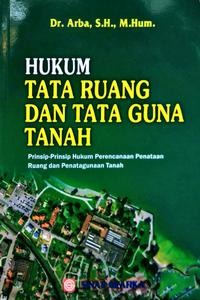 Hukum tata ruang dan tata guna tanah : prinsip-prinsip hukum perencanaan penataan ruang dan penatagunaan tanah