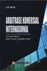 Arbitrase komersial internasional : penerapan klausul dalam putusan pengadilan negeri