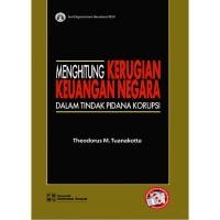 Menghitung kerugian keuangan negara : dalam tindak pidana korupsi