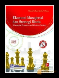 Ekonomi manajerial dan strategi bisnis = managerial economics and business strategy