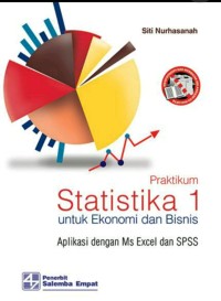 Praktikum statistika 1 untuk ekonomi dan bisnis : aplikasi dengan Ms Excel dan SPSS