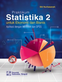 Praktikum statistika 2 untuk ekonomi dan bisnis : aplikasi dengan MS Excel dan SPSS