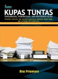 Kupas tuntas pengawasan, pemeriksaan, dan penyidikan pajak : prosedur, formulir, dan trik-trik yang harus diketahui wajib pajak agar terhindar dari kekeliruan