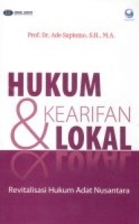 Hukum dan kearifan lokal : revitalisasi hukum adat Nusantara