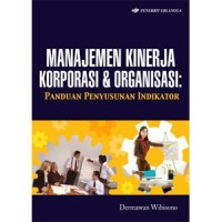 Manajemen kinerja korporasi dan organisasi : panduan penyusunan indikator