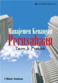 Manajemen keuangan perusahaan : teori dan praktik