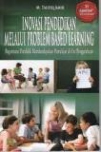 Inovasi pendidikan melalui problem based learning : bagaimana pendidik memberdayakan pemelajar di era pengetahuan