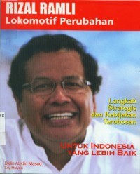 Rizal Ramli : lokomotif perubahan langkah strategis dan kebijakan terobosan
