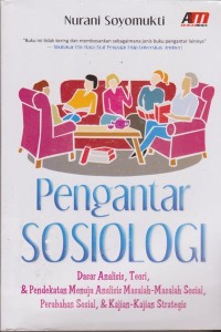 Pengantar sosiologi : dasar analisis, teori, & pendekatan menuju analisis masalah-masalah sosial, perubahan sosial, & kajian-kajian strategis