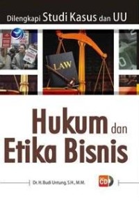 Hukum dan etika bisnis dilengkapi studi kasus dan UU