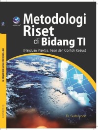 Metodologi riset di bidang TI : panduan praktis, teori dan contoh kasus