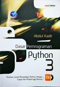 Dasar pemrograman python 3 : panduan untuk mempelajari python dengan cepat dan mudah bagi pemula + CD