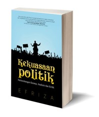 Kekuasaan politik : perkembangan konsep, analisis dan kritik