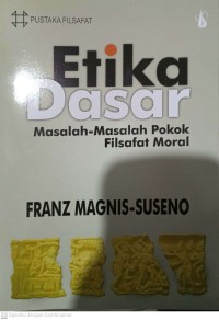 Etika dasar : masalah-masalah pokok filsafat moral