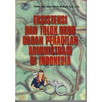 Eksistensi dan tolok ukur badan peradilan administrasi di Indonesia