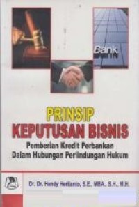 Prinsip keputusan bisnis : pemberian kredit perbankan dalam hubungan perlindungan hukum