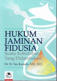 Hukum jaminan fidusia : suatu kebutuhan yang didambakan